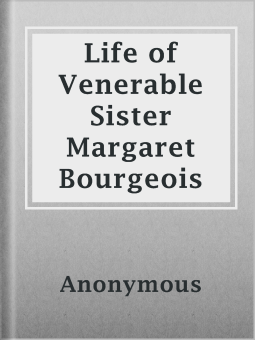 Title details for Life of Venerable Sister Margaret Bourgeois by Anonymous - Available